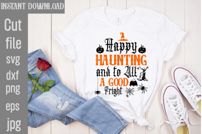 Happy Haunting And To All A Good Fright SVG cut file&2C; Halloween SVG Bu