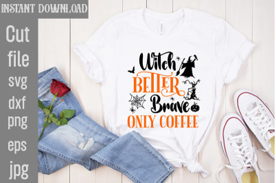 Witch Better Brave Only Coffee SVG cut file, Halloween SVG Bundle, Ret