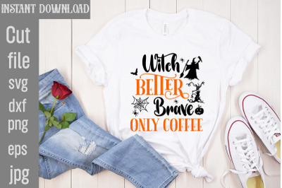 Witch Better Brave Only Coffee SVG cut file&2C; Halloween SVG Bundle&2C; Ret