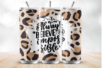 Always Believe in Impossible 20oz Tumbler Wrap Sublimation Design