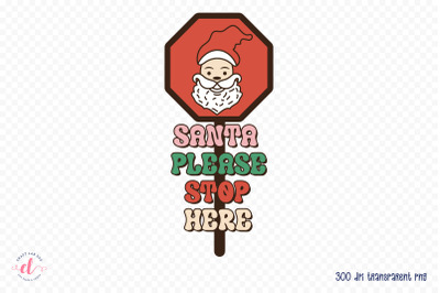 Santa Please Stop Here PNG Sublimation