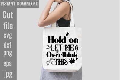 Hold on Let Me Overthink This SVG cut fileSublimation &2C;Design Sassy Su