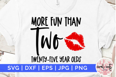 More fun than two twenty-five year olds - Birthday SVG EPS DXF PNG Cut