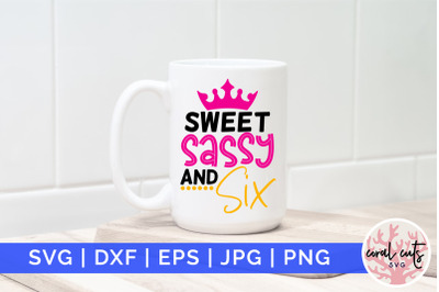 Sweet sassy and six - Birthday SVG EPS DXF PNG Cutting File