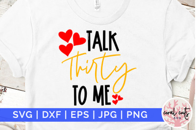 Talk thirty to me - Birthday SVG EPS DXF PNG Cutting File