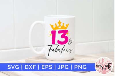13 &amp; fabulous - Birthday SVG EPS DXF PNG Cutting File