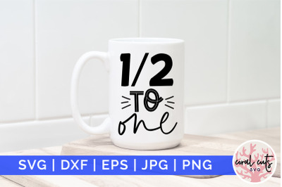 Half to one - Birthday SVG EPS DXF PNG Cutting File