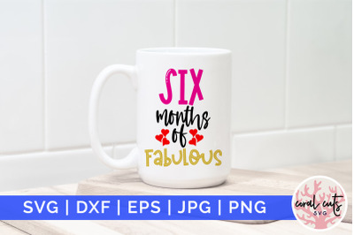 Six months of fabulous - Birthday SVG EPS DXF PNG Cutting File