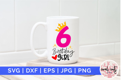 Six birthday girl - Birthday SVG EPS DXF PNG Cutting File