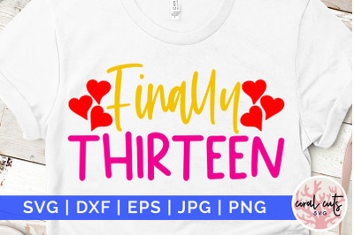Finally thirteen - Birthday SVG EPS DXF PNG Cutting File