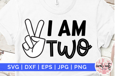 I am two - Birthday SVG EPS DXF PNG Cutting File