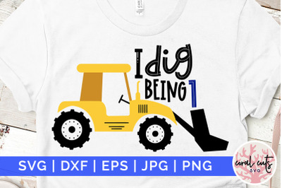 I dig being 1 - Birthday SVG EPS DXF PNG Cutting File