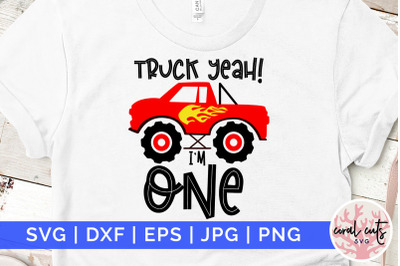 Truck yeah Im one - Birthday SVG EPS DXF PNG Cutting File