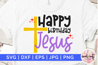 Happy birthday Jesus - Birthday SVG EPS DXF PNG Cutting File