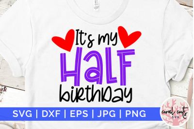 Its my half birthday - Birthday SVG EPS DXF PNG Cutting File