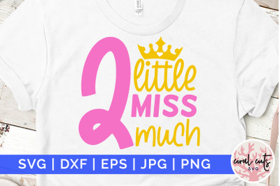 Little miss two much - Birthday SVG EPS DXF PNG Cutting File