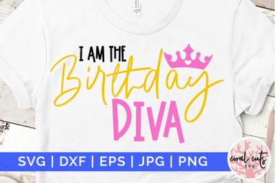 I am the birthday diva - Birthday SVG EPS DXF PNG Cutting File