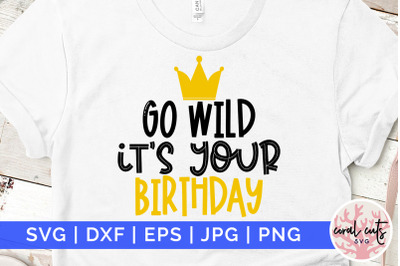 Go wild its your birthday - Birthday SVG EPS DXF PNG Cutting File