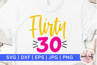 Flirty 30 - Birthday SVG EPS DXF PNG Cutting File