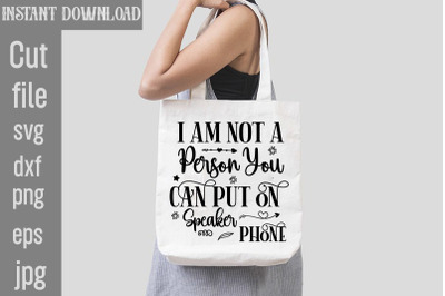 I Am Not a Person You Can Put on Speaker Phone SVG cut file&2C;Sublimatio