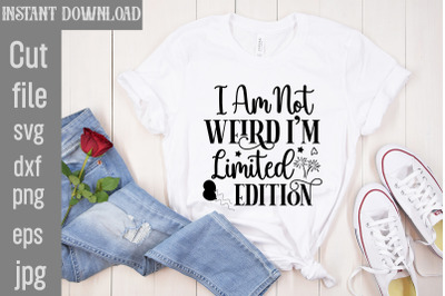 I Am Not Weird I&amp;&23;039;m Limited Edition SVG cut file&2C;Sublimation &2C;Design Sa