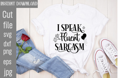 I Speak Fluent Sarcasm SVG cut file&2C;Sublimation &2C;Design Sassy Sublimat