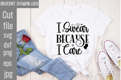 I Swear Because I Care SVG cut file&2C;Sublimation &2C;Design Sassy Sublimat