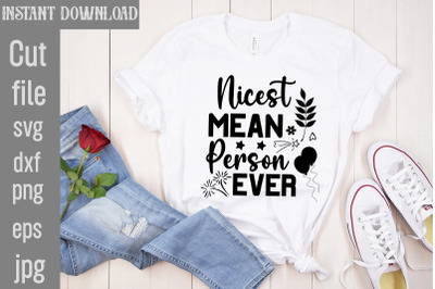 Nicest Mean Person Ever SVG cut file&2C;Sublimation &2C;Design Sassy Sublima