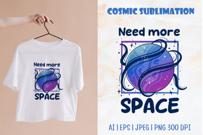 I Need More Space | Planet T-Shirt Design