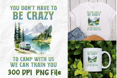 You Don&#039;t Have To Be Crazy To Camp