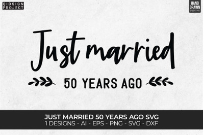 Just Married 50 years Ago Svg, Love Quote, Anniversary SVGs