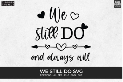 We Still Do SVGs, Love Quote, Anniversary SVGs