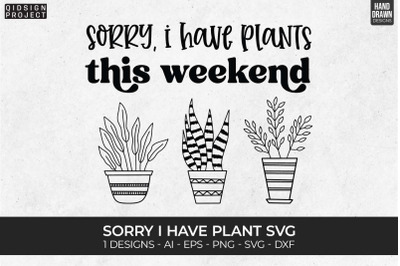 Sorry I have Plant Svg, Plant Quotes Svg, Plant Lover Svg