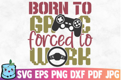 Born To Game Forced To Work