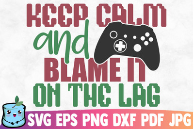 Keep Calm And Blame It On The Lag