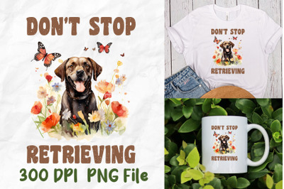 Don&#039;t Stop Retrieving Dog Lover Labrador