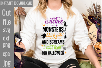 Witches Monsters Black Cats And Screams I Can&amp;&23;039;t Wait For Halloween SVG