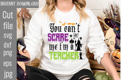 You Can&#039;t Scare Me I&#039;m A Teacher SVG cut file,Halloween Svg Disney, Ha