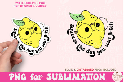 Squeeze the Day You Sour B*tch PNG, Inspirational quote sublimation