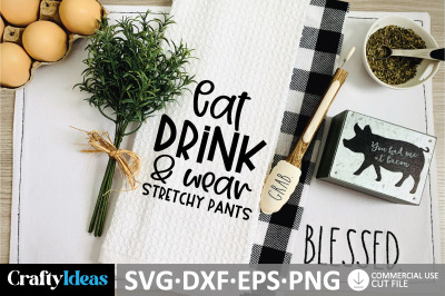 Eat, drink &amp; wear stretchy pants SVG