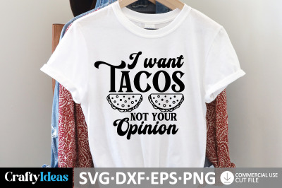 I Want Tacos Not Your Opinion SVG