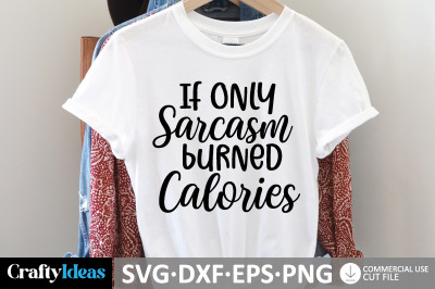 If Only Sarcasm Burned Calories SVG