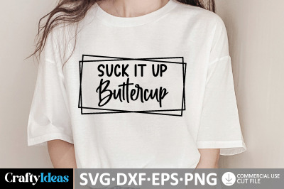 Suck It Up Buttercup SVG