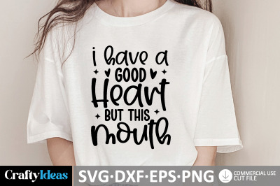 I Have A Good Heart But This Mouth SVG