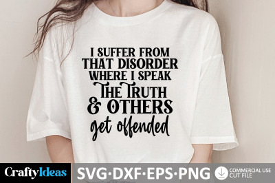 I Suffer From That Disorder Where I Speak The Truth &amp; Others Get Offen