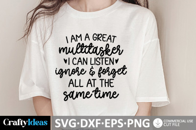 I Am A Great Multitasker I Can Listen, Ignore &amp; Forget All At The Same