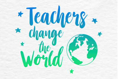 Teachers Change The World SVG