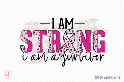 I Am Strong I Am a Survivor - Breast Cancer PNG