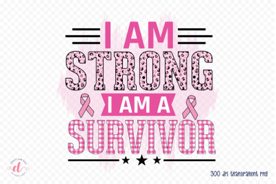 I Am Strong I Am a Survivor PNG Sublimation