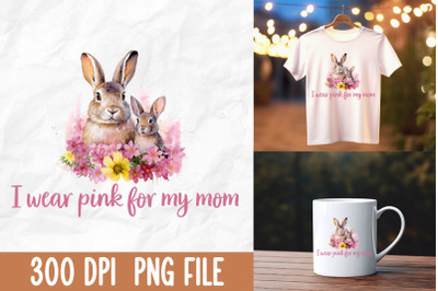 I Wear Pink For My Mom Mama Bunny